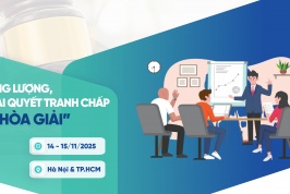 [KHÓA TẬP HUẤN] KỸ NĂNG THƯƠNG LƯỢNG, ĐÀM PHÁN VÀ GIẢI QUYẾT TRANH CHẤP THÔNG QUA HÒA GIẢI