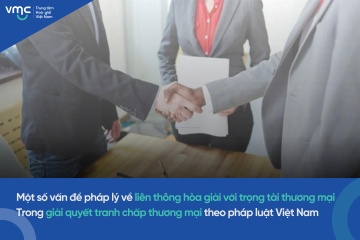 Một số vấn đề pháp lý về liên thông hòa giải với trọng tài thương mại trong giải quyết tranh chấp thương mại theo pháp luật Việt Nam 