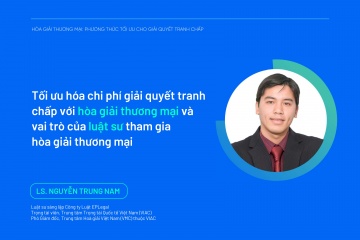Tối ưu hóa chi phí giải quyết tranh chấp với hòa giải thương mại và vai trò của luật sư tham gia hòa giải thương mại