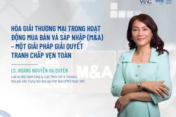 Hòa giải thương mại trong hoạt động mua bán sáp nhập (M&A) – một giải pháp giải quyết tranh chấp vẹn toàn  