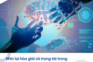 Nhìn lại hòa giải và trọng tài trong kỷ nguyên trí tuệ nhân tạo 