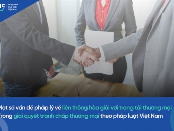 Một số vấn đề pháp lý về liên thông hòa giải với trọng tài thương mại trong giải quyết tranh chấp thương mại theo pháp luật Việt Nam 