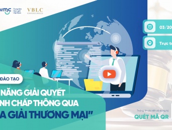 Khóa đào tạo trực tuyến "Kỹ năng giải quyết tranh chấp thông qua Hòa giải thương mại" – Tháng 03/2022