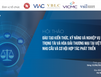 Hội thảo “Đào tạo kiến thức, kỹ năng và nghiệp vụ Trọng tài và Hòa giải thương mại tại Việt Nam: Nhu cầu và cơ hội hợp tác phát triển”