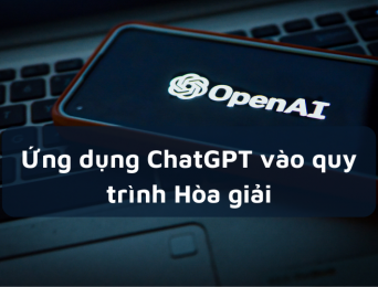 Liệu có thể sử dụng ChatGPT thay thế cho Hòa giải viên: Ứng dụng ChatGPT vào quy trình Hòa giải như thế nào?