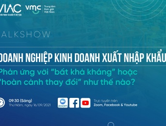 TALKSHOW | Doanh nghiệp kinh doanh xuất nhập khẩu: Phản ứng với "bất khả kháng" hoặc "hoàn cảnh thay đổi" như thế nào?