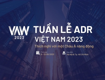 Tuần lễ Trọng tài và Hòa giải thương mại Việt Nam năm 2023 (VAW 2023) – Thích nghi với một Châu Á năng động