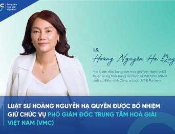 Luật sư Hoàng Nguyễn Hạ Quyên được bổ nhiệm giữ chức vụ Phó Giám đốc Trung tâm Hòa giải Việt Nam (VMC) thuộc VIAC